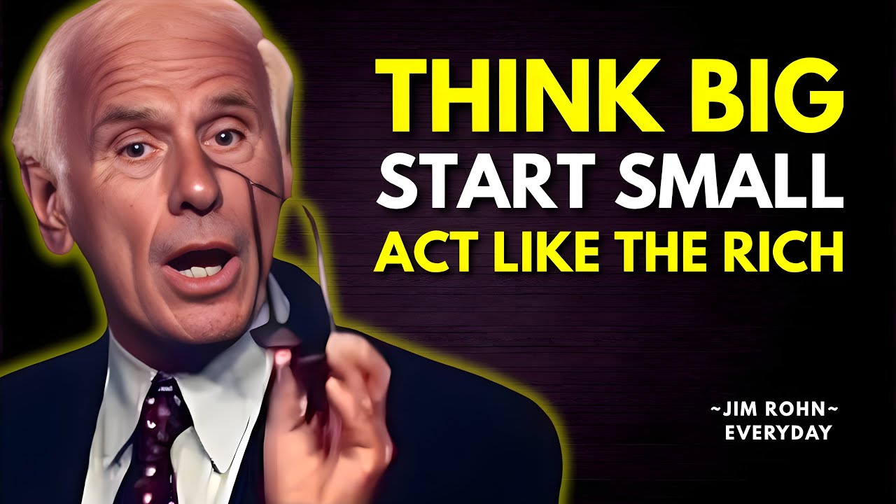 Think Big, Start Small, Act like the Rich: Success Mindset Secrets | Jim Rohn Motivation