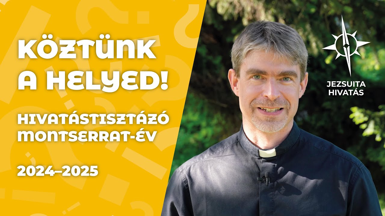 Köztünk a HELYED! – Hivatástisztázó Montserrat-év | 2024–2025