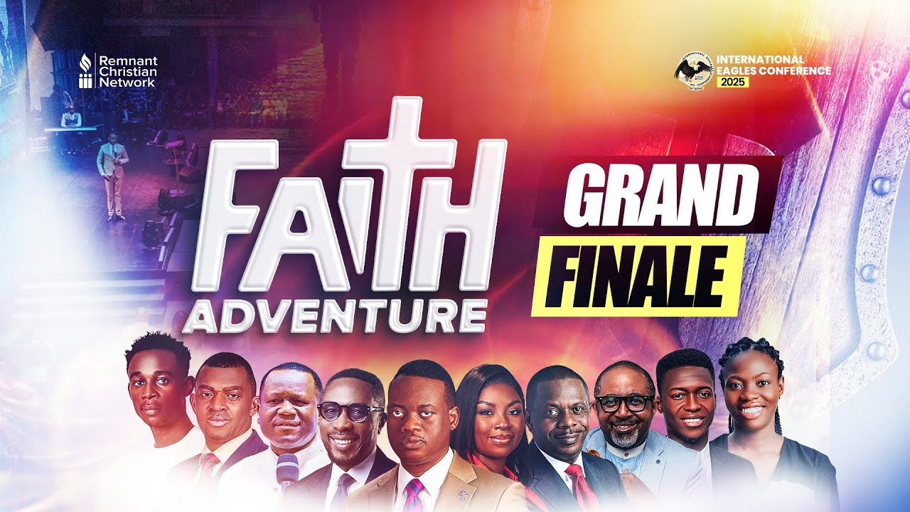 INTERNATIONAL EAGLES CONFERENCE || FAITH ADVENTURE|| GRAND FINALE  || 25TH MAY 2025