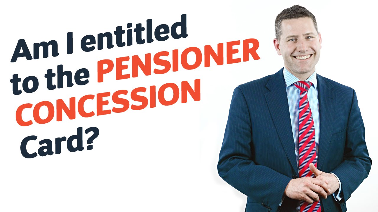 48 Am I entitled to the Pensioner Concession Card?