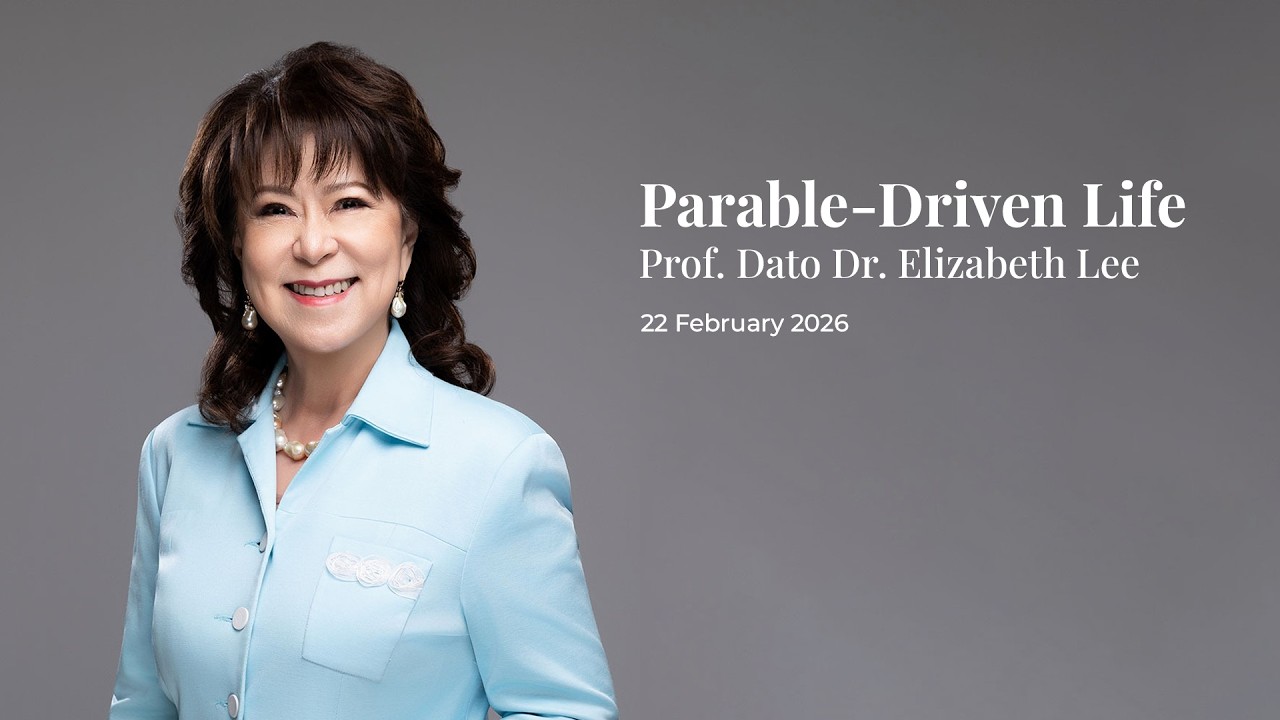 22 February 2026 - Prof. Dato Dr. Elizabeth Lee - Parable-Driven Life