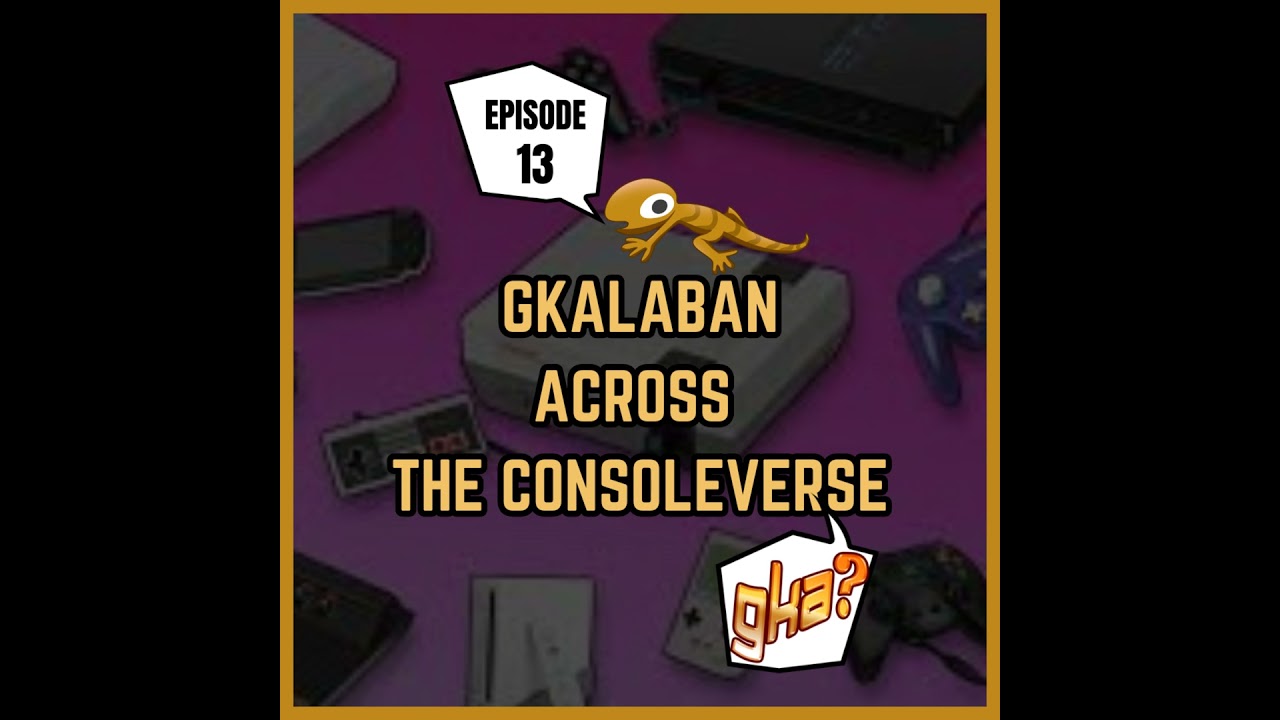 #13 : GKalaban: Across the Consoleverse