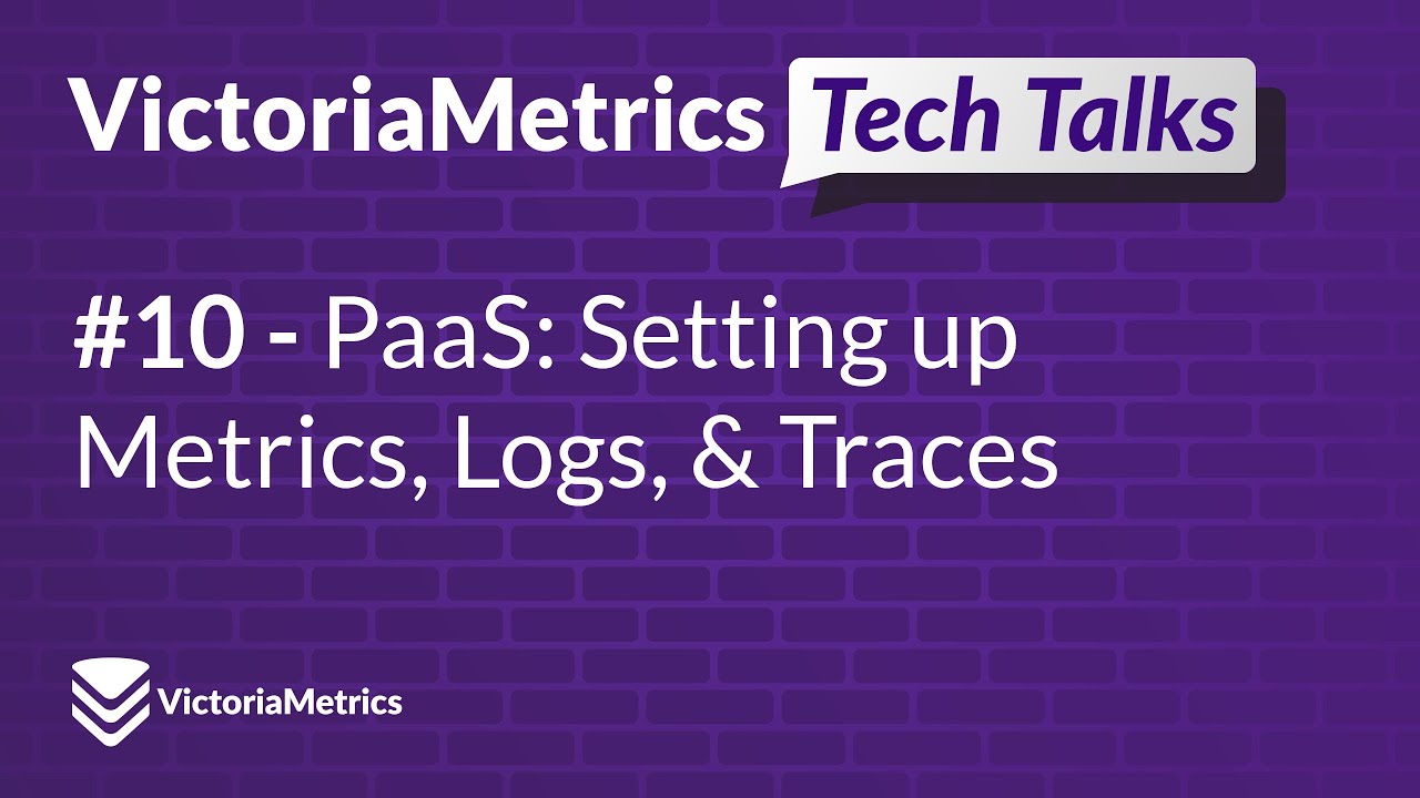 Tech Talk #10 Building a VictoriaMetrics PaaS: Setting up Metrics, Logs, and Traces