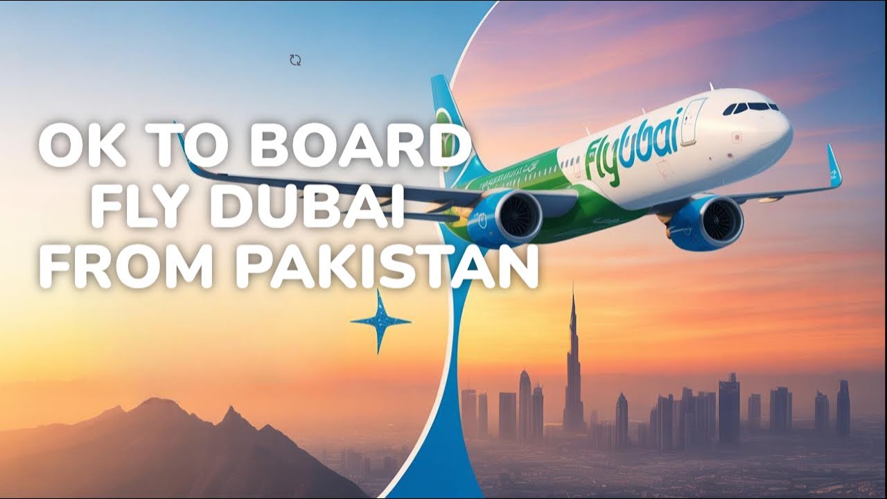 OK To Board From Pakistan - FlyDubai OK To Board -What Is OK TO Board
