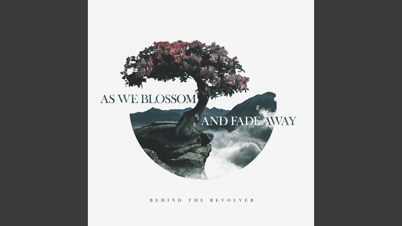 As We Blossom and Fade Away