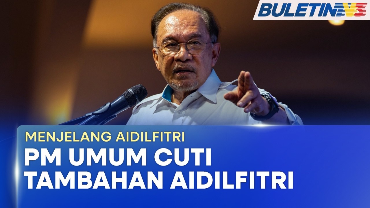 MENJELANG AIDILFITRI | PM Umum Cuti Tambahan Sehari Sambut Hari Raya Aidilfitri