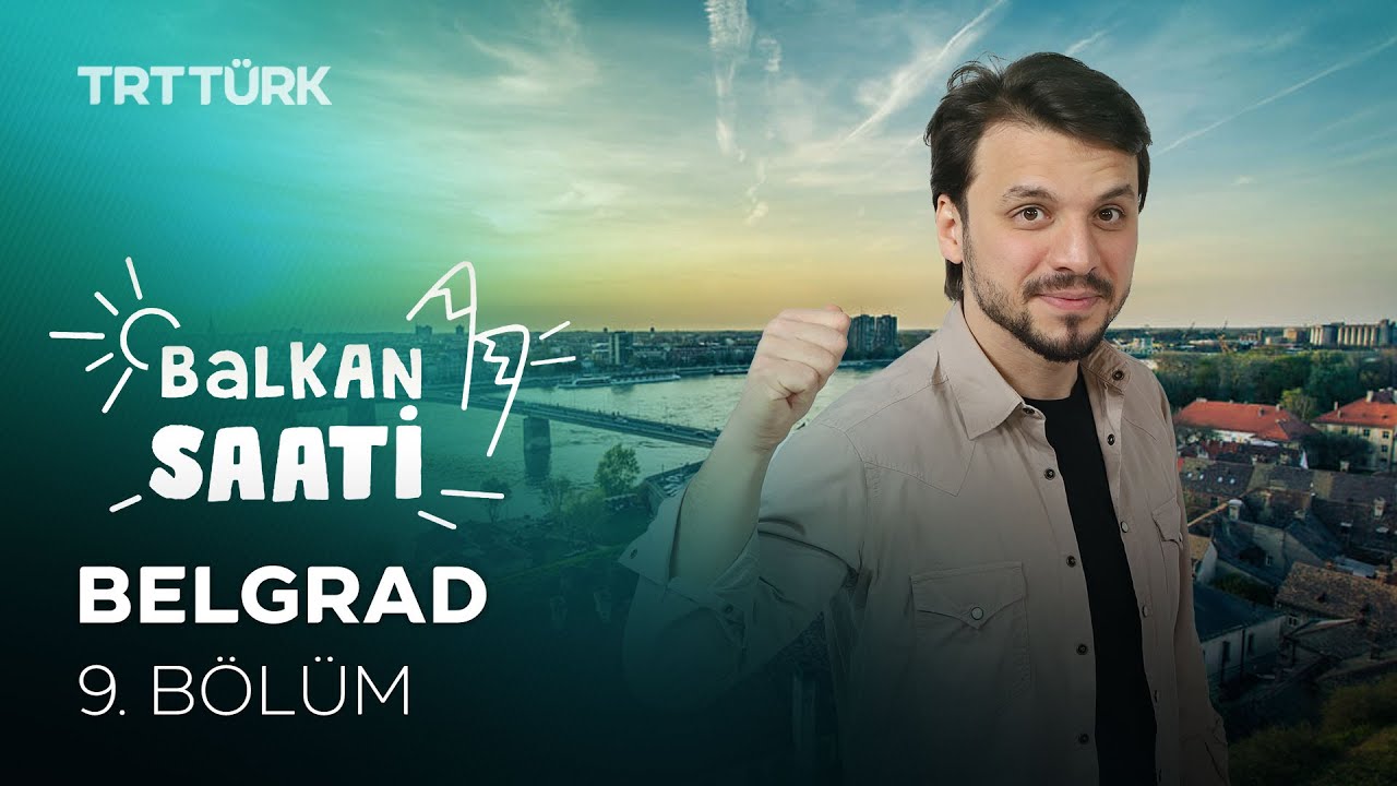 Belgrad | Salih Yüzgenç | Balkan Saati - 9. Bölüm