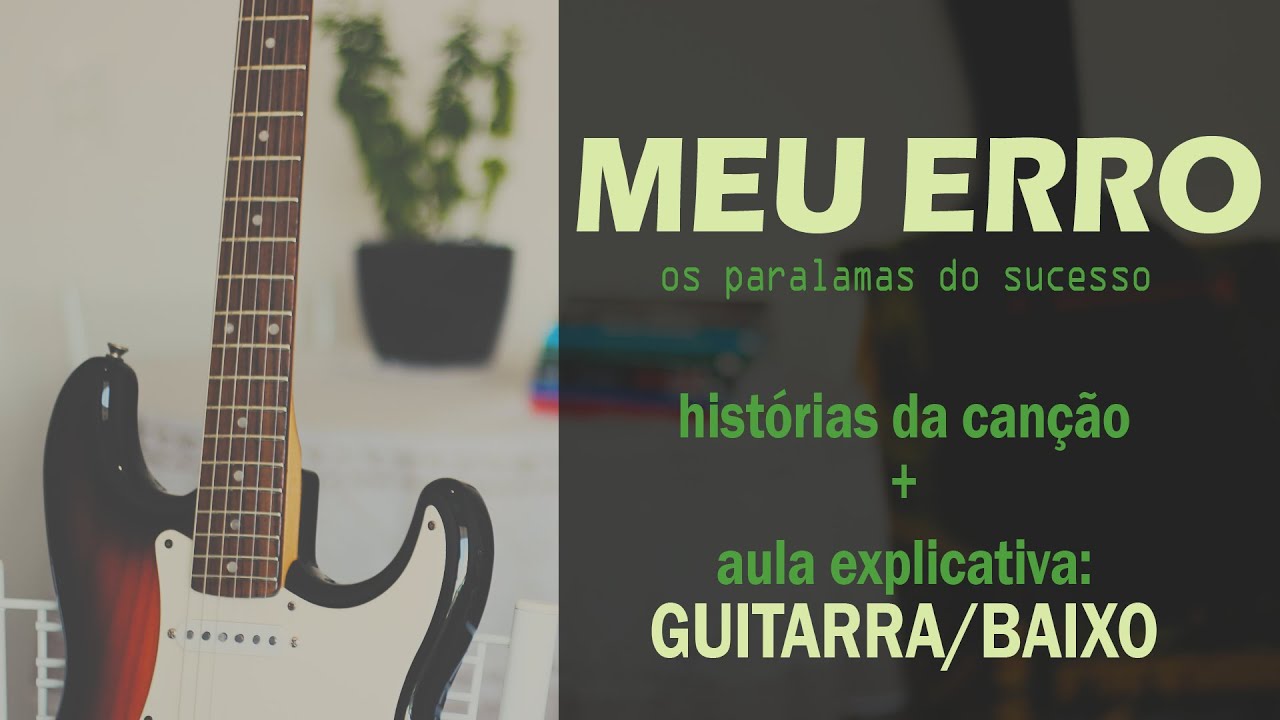 "Meu Erro" (Os Paralamas do Sucesso): história da música + como tocar com GUITARRA e BAIXO!