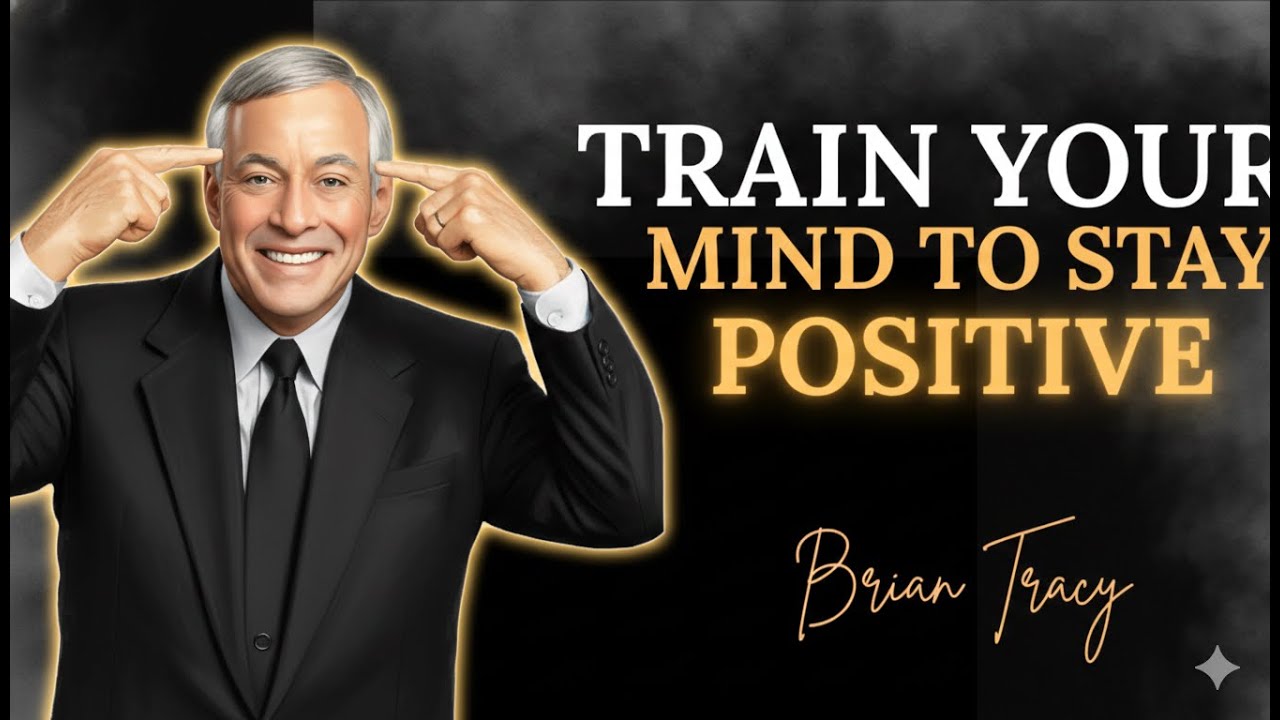 Train Your Mind to Stay Positive No Matter What Happens | Brian Tracy