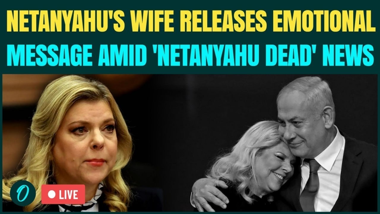 LIVE: Sara Netanyahu BREAKS Silence As &lsquo;Netanyahu Dead&rsquo; Reports Out After Latest VIDEO