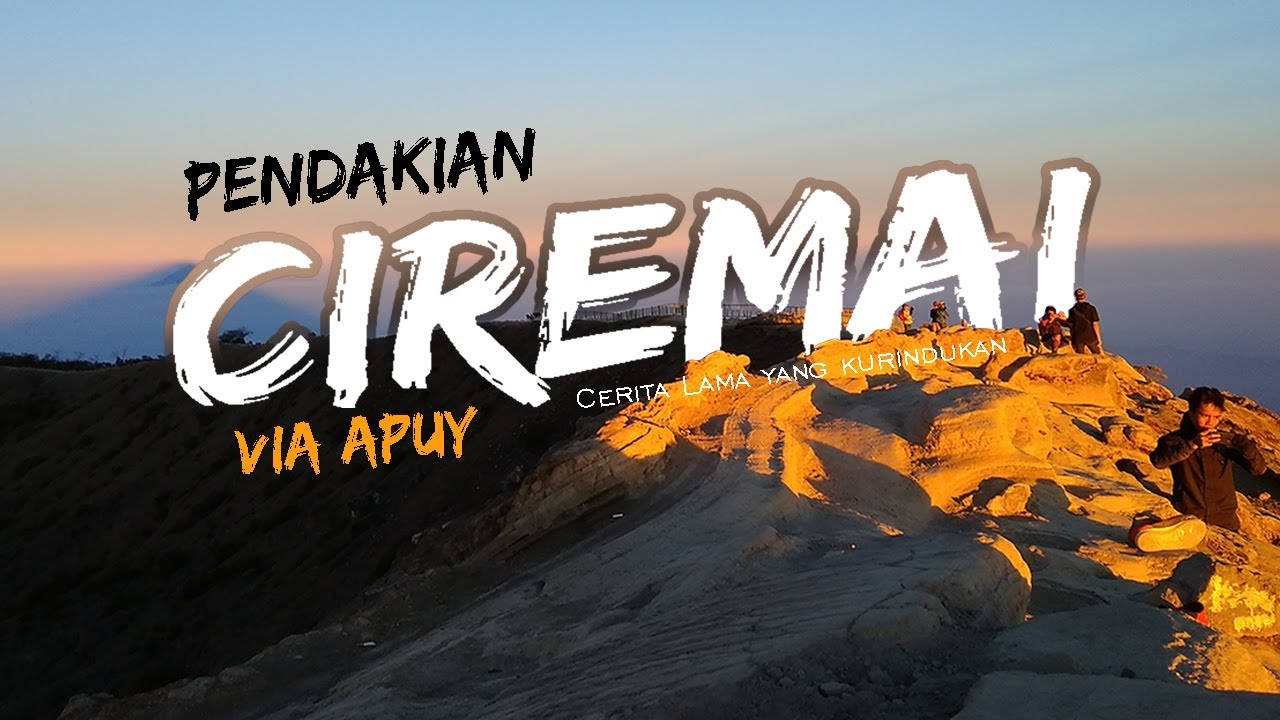 Gunung Ciremai Via Apuy ꟾ Gunung Tertinggi Jawa Barat ꟾ Gunlar Channel