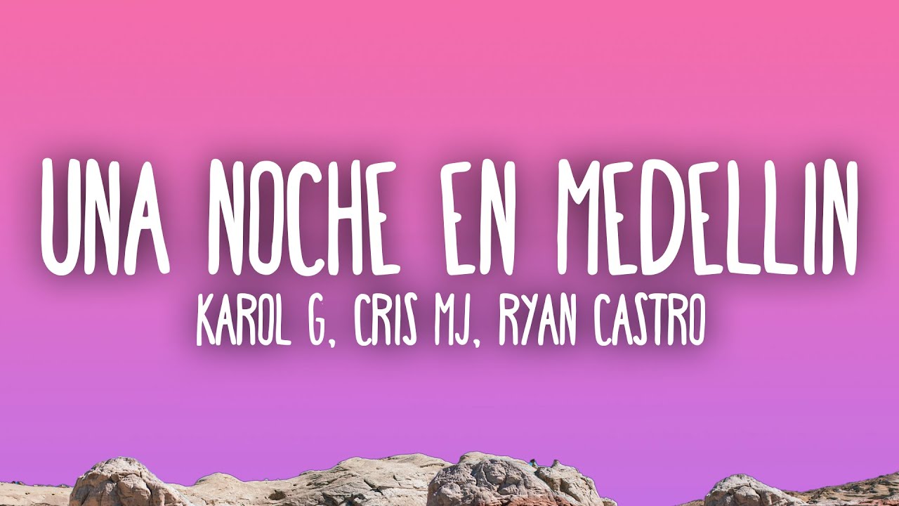 KAROL G, Cris Mj, Ryan Castro - UNA NOCHE EN MEDELLÍN (REMIX)