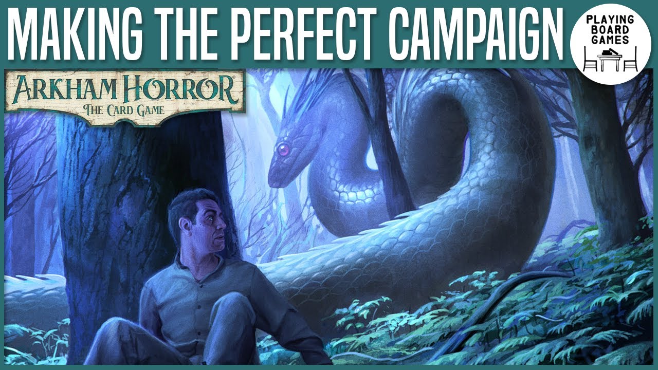 Creating My Perfect Campaign | ARKHAM HORROR: THE CARD GAME