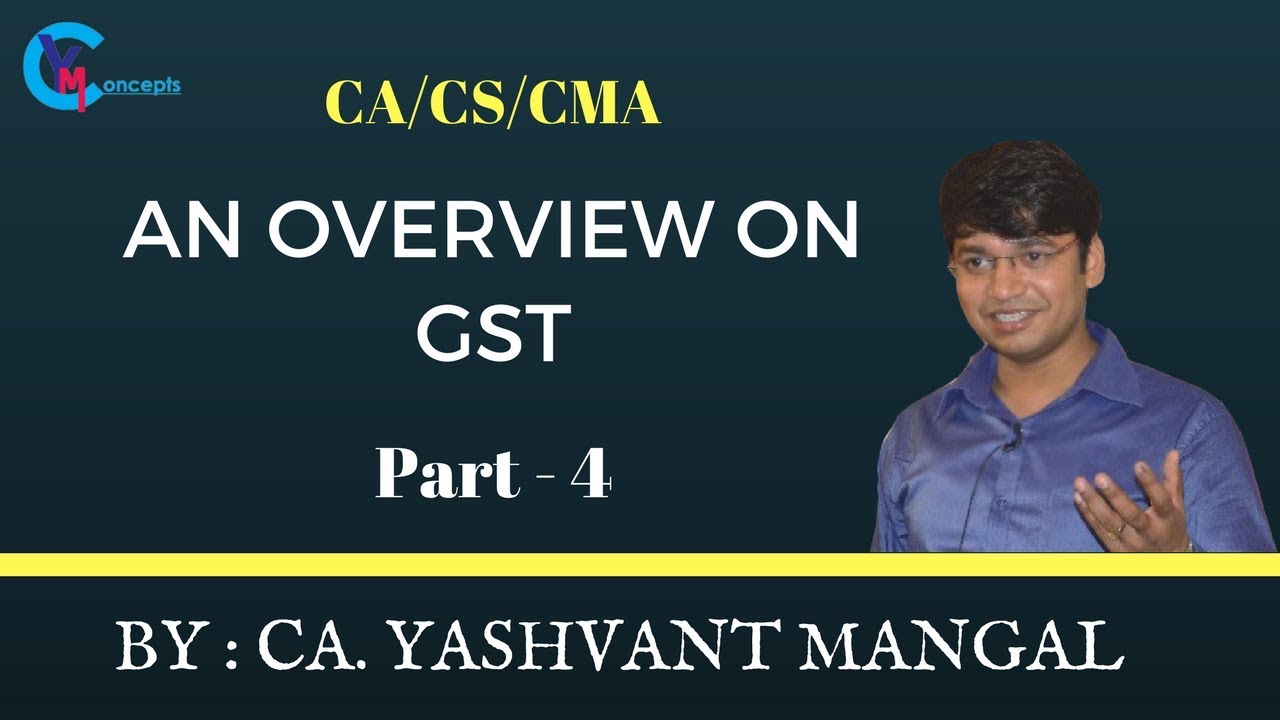 GST Lecture | Goods & Service Tax (GST) by CA. Yashvant Mangal | Part - 4 | CA Final