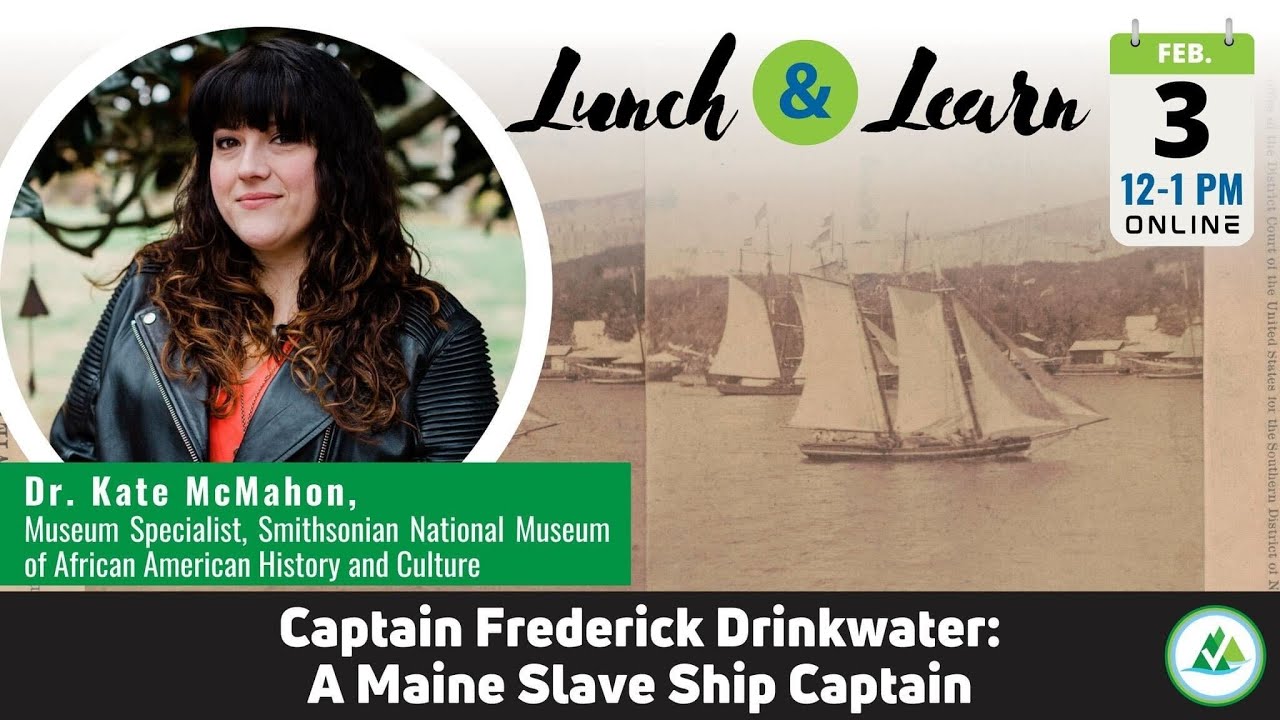 Lunch & Learn: Captain Frederick Drinkwater - A Maine Slave Ship Captain