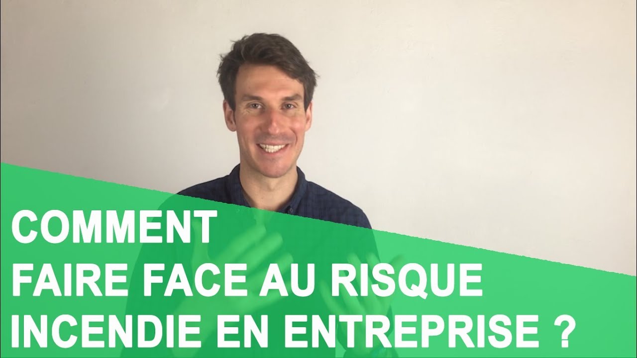 COMMENT FAIRE FACE AU RISQUE INCENDIE EN ENTREPRISE ?