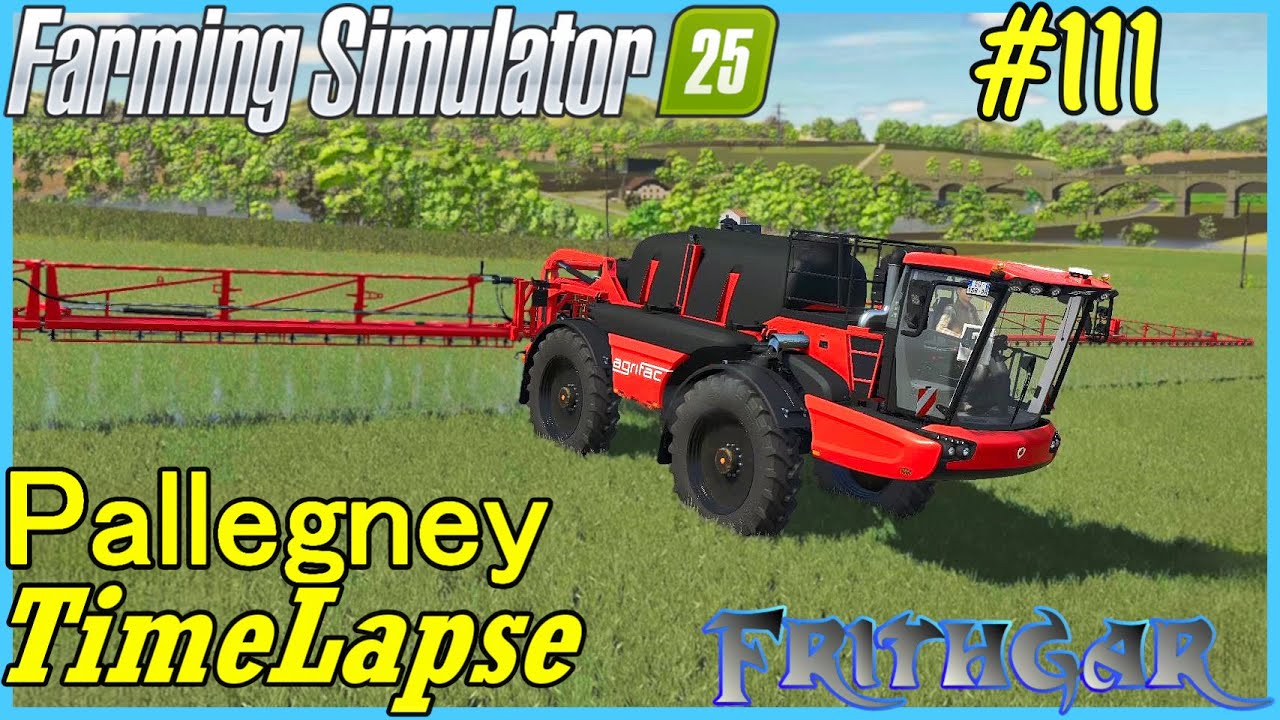 FS25 Timelapse, Pallegney #111 Playing With The Sprayer! final