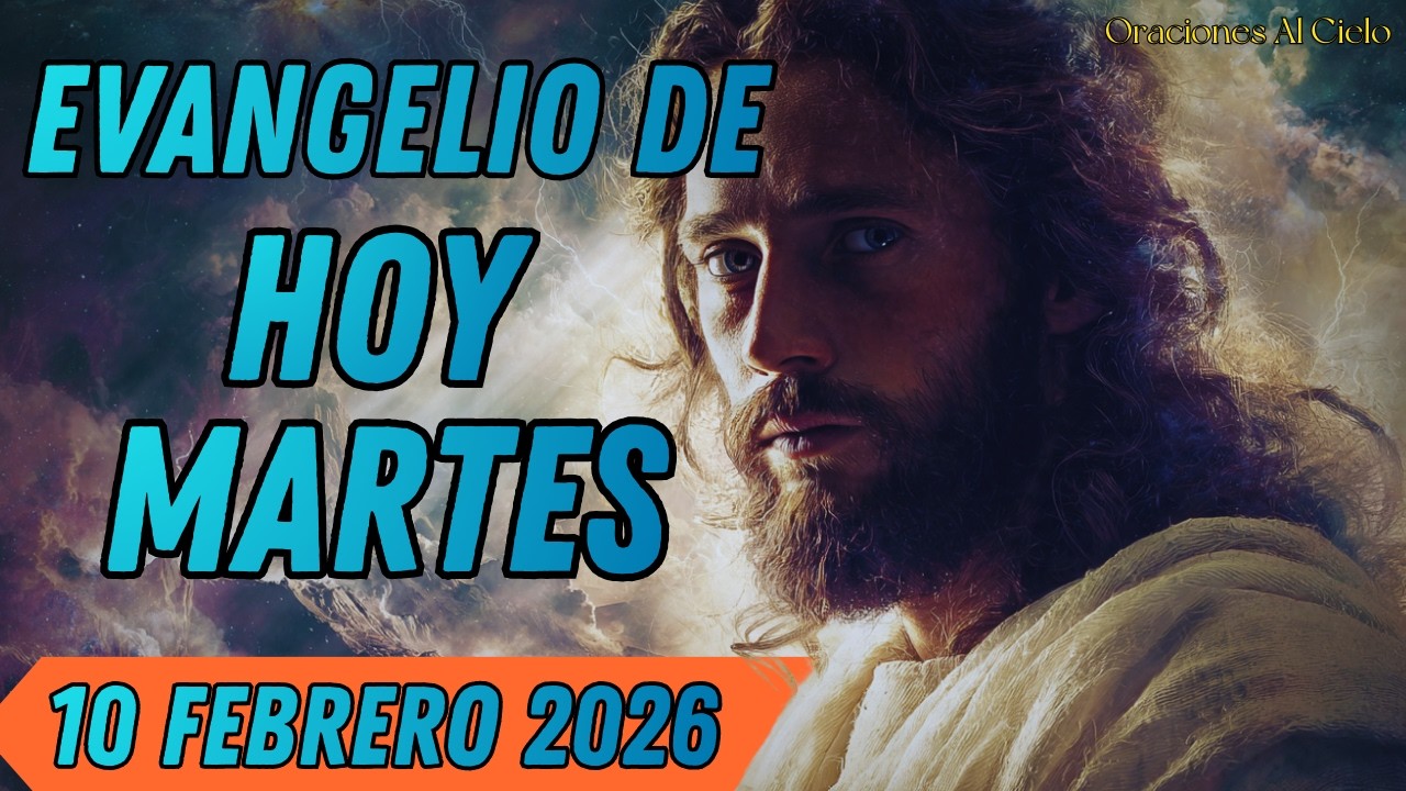 Evangelio de HOY. Martes 10 de febrero 2026 | Oraciones Al Cielo