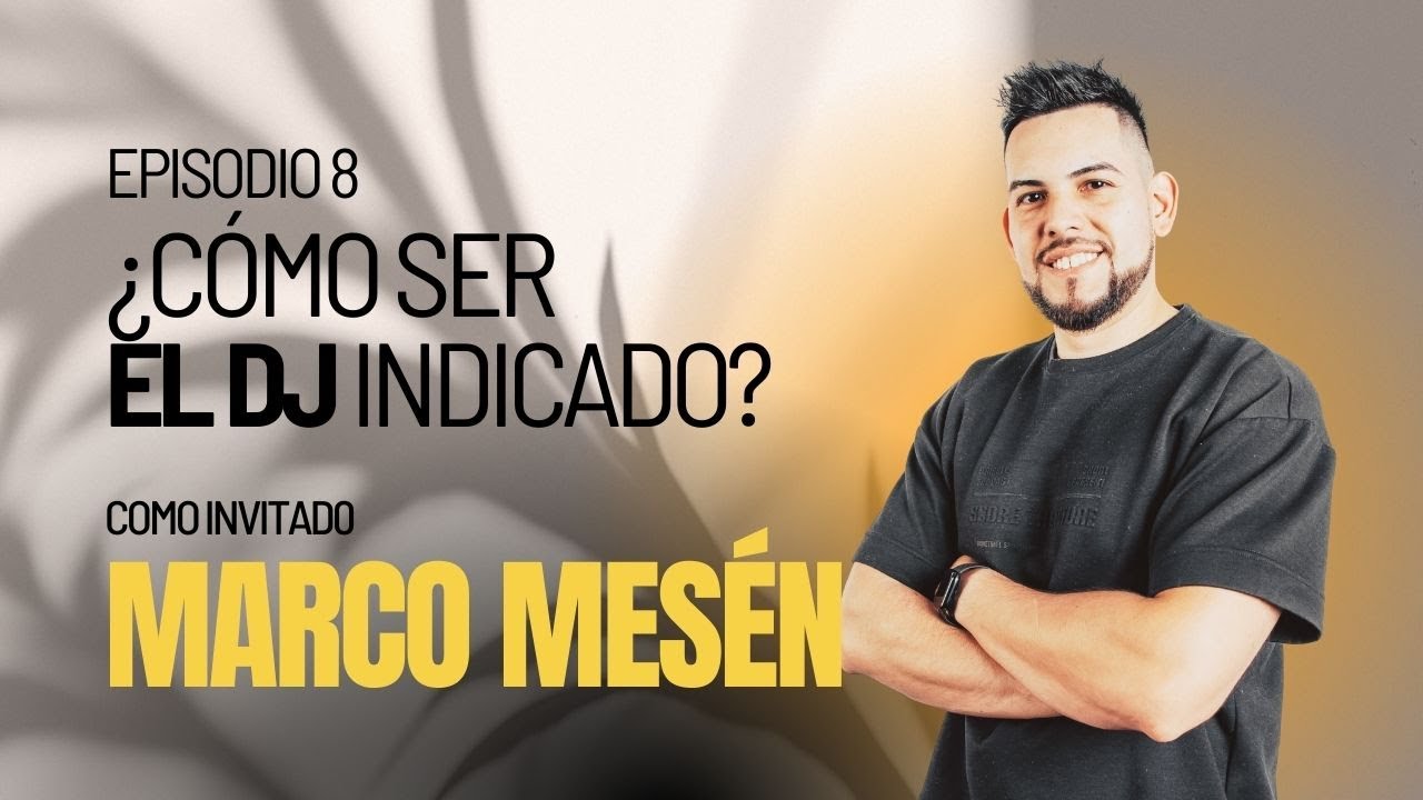 Episodio 8 - ¿Cómo ser el DJ indicado? con Marco Mesén