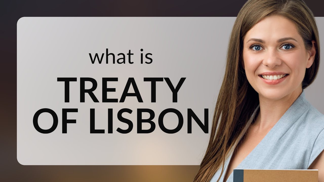 Understanding the Treaty of Lisbon: A Key Turning Point in European Union History