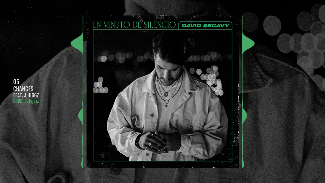 DAVID ESCAVY - UN MINUTO DE SILENCIO - 05. Changes (Feat. J Higgz) (Prod. cutyjazz)