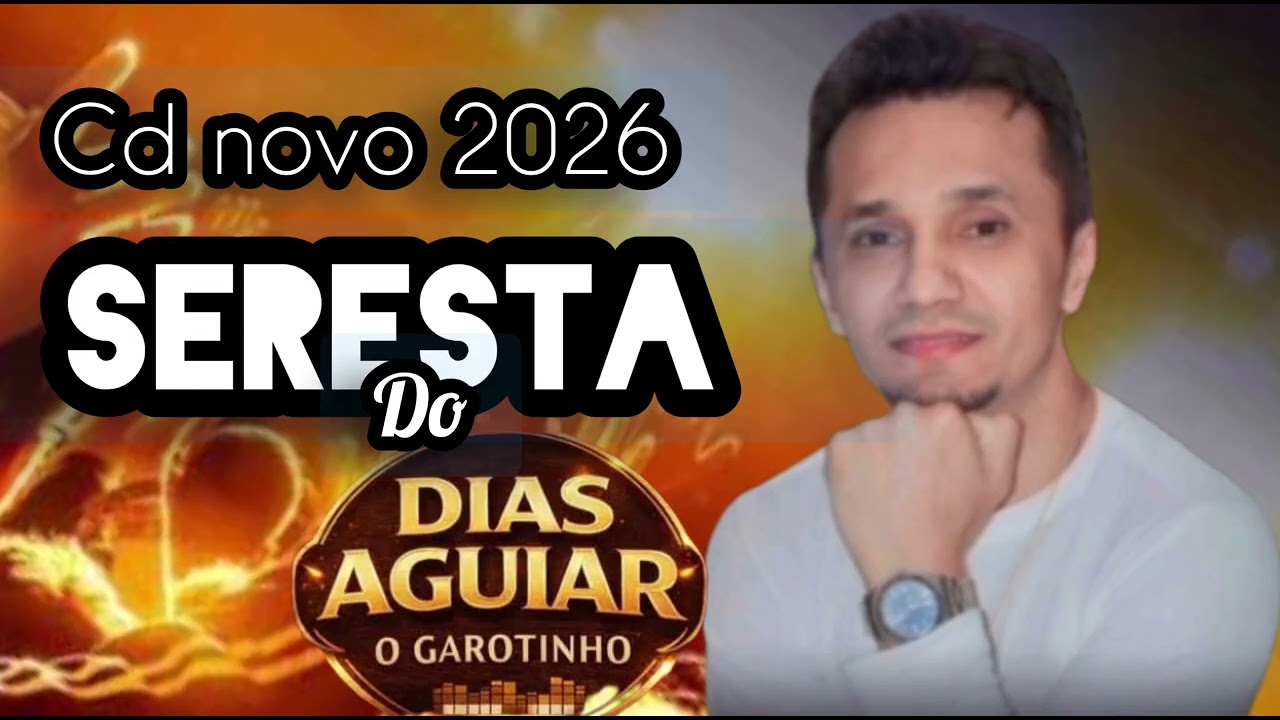 SERESTA DO GAROTINHO....DIAS AGUIAR O GAROTINHO....CD NOVO 2026