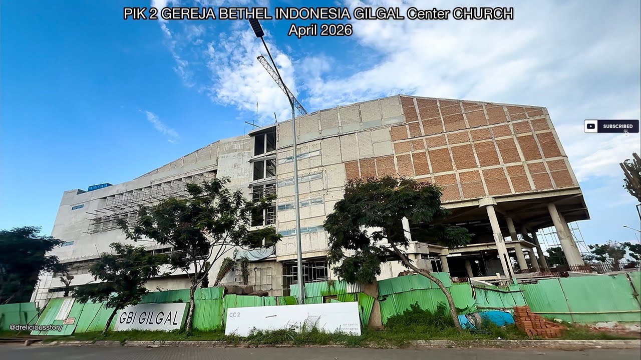 PIK 2 GEREJA GBI BETHEL INDONESIA GILGAL Center CHURCH update APRIL 2026 progress terbaru