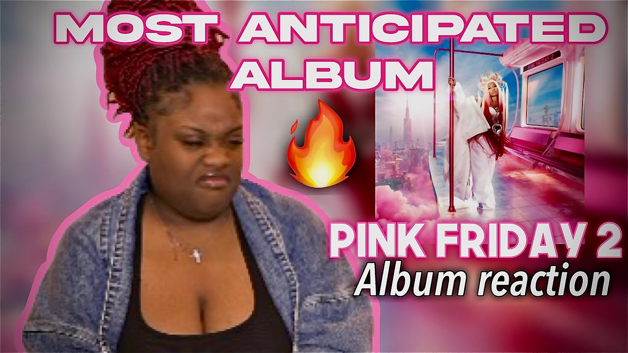 MOST ANTICIPATED ALBUM OF THE YEAR | PINK FRIDAY 2 ALBUM REACTION