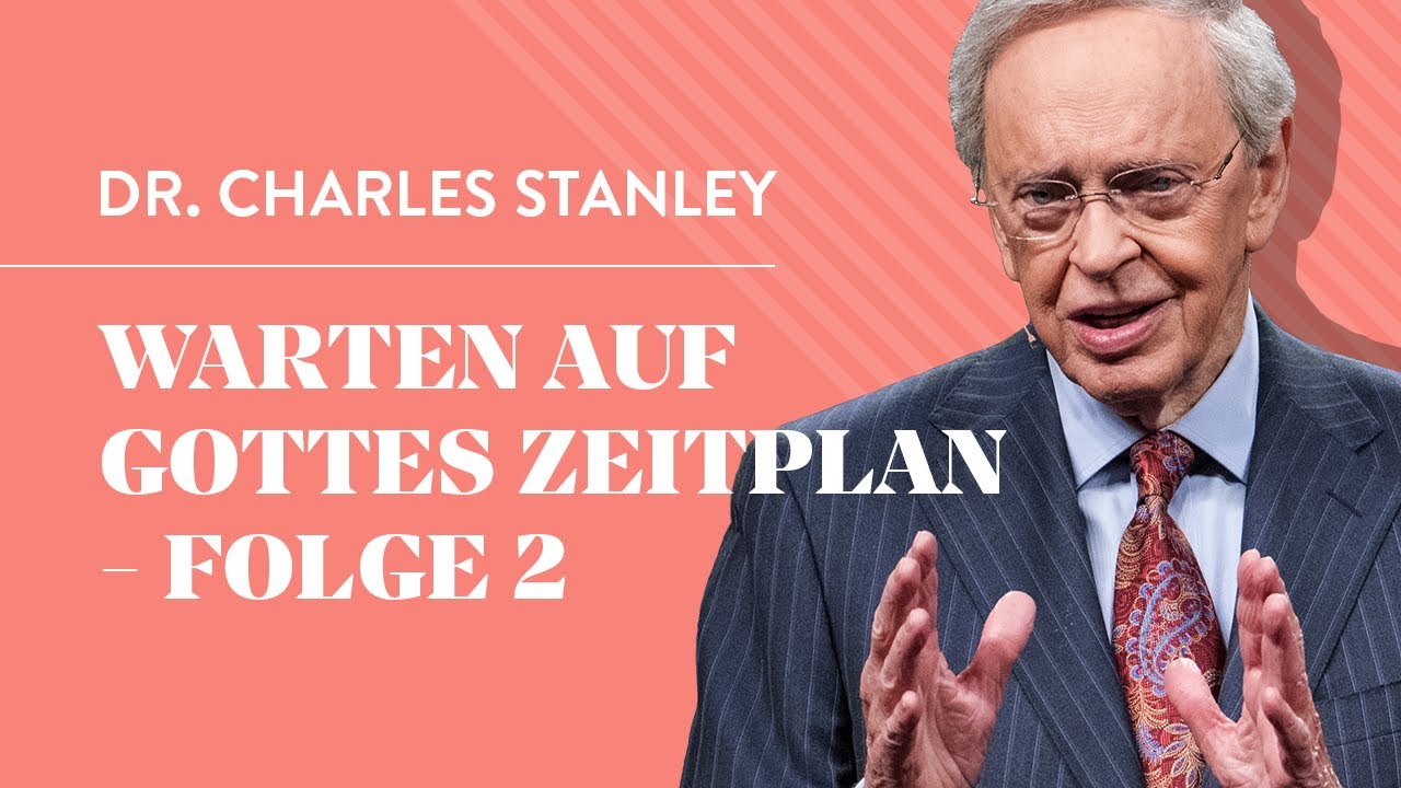 Warten auf Gottes Zeitplan - Folge 2 - Dr. Charles Stanley