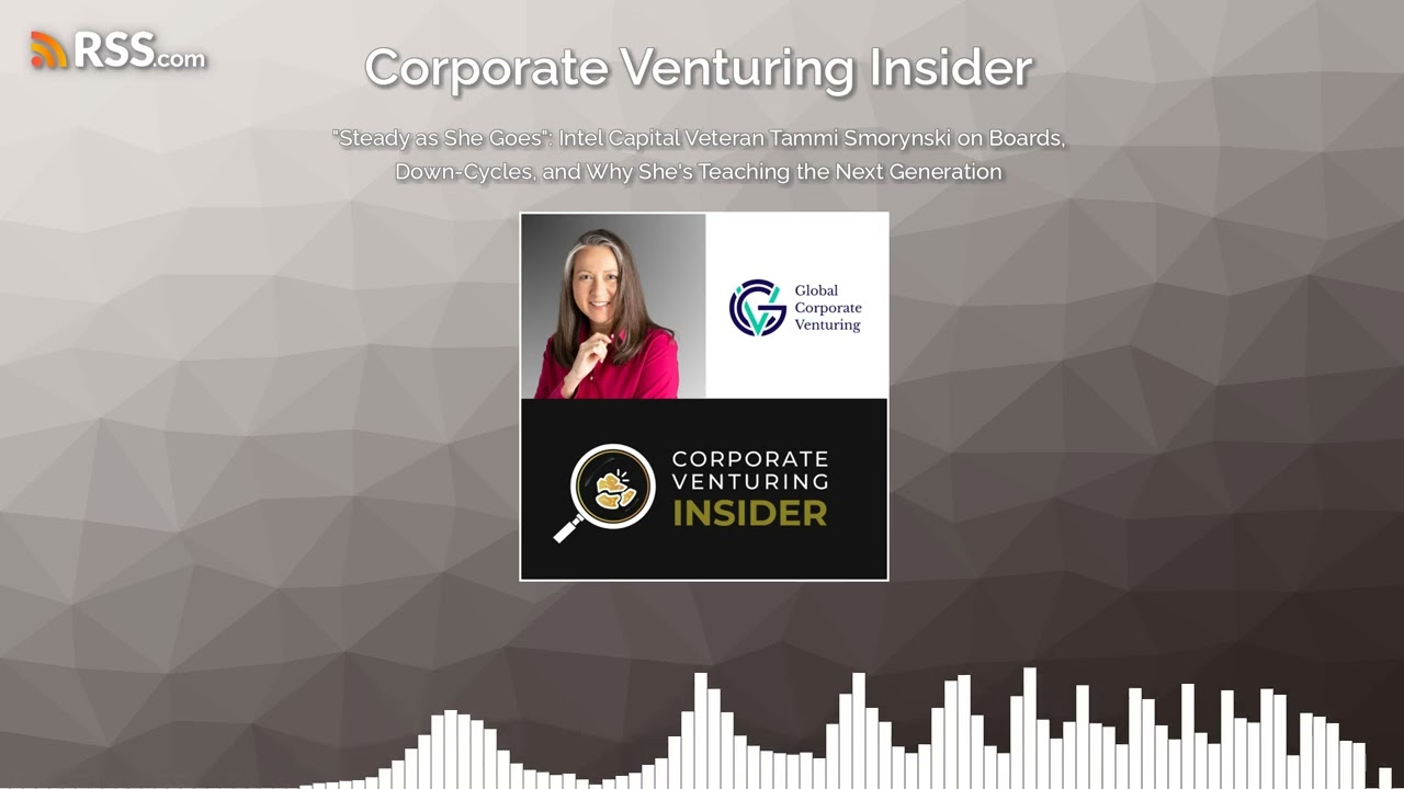 “Steady as She Goes”: Intel Capital Veteran Tammi Smorynski on Boards, Down-Cycles, and Why...