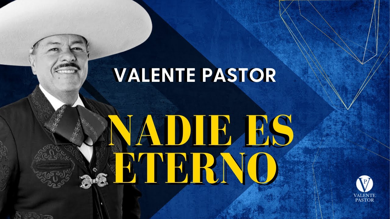Nadie es eterno ::: Valente Pastor
