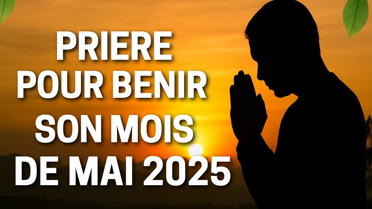 🌿 PRIÈRE POUR BÉNIR LE MOIS DE MAI – Bénédictions Puissantes du Matin et du Soir 🌿