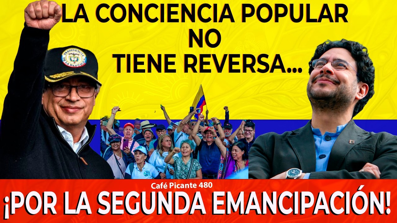 LA CONCIENCIA POPULAR NO TIENE REVERSA... CON PETRO E IVÁN  CEPEDA ¡POR LA SEGUNDA EMANCIPACIÓN!