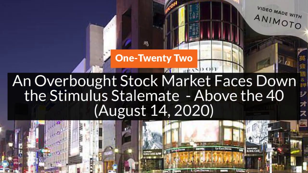 An Overbought Stock Market Faces Down the Stimulus Stalemate  - Above the 40 (August 14, 2020)