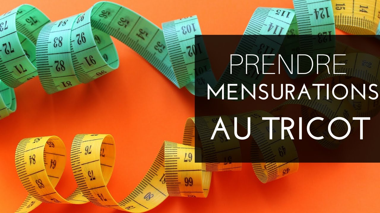 😃 Comment prendre ses MENSURATIONS pour un patron de TRICOT?