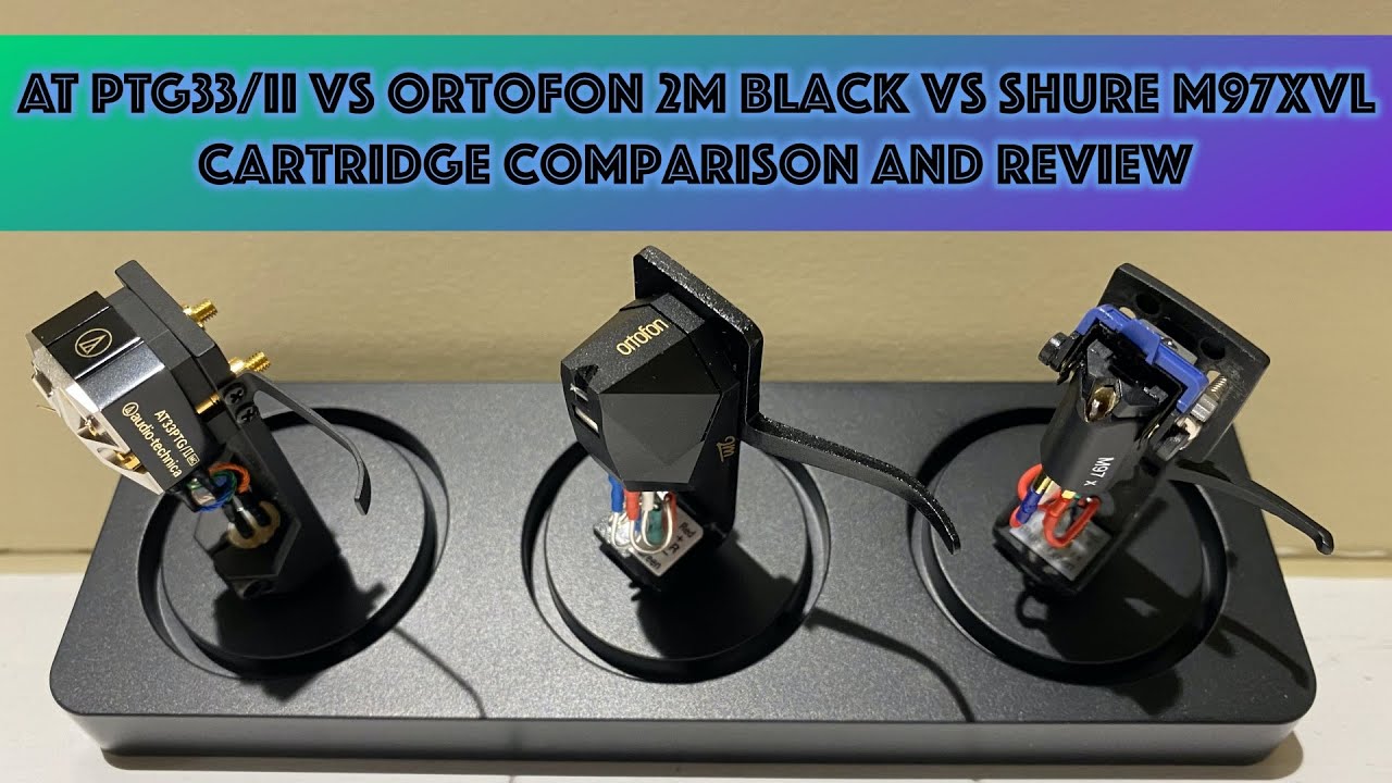 Audio Technica PTG33 - Ortofon 2M Black - Shure M97xe LP Gear Vivid Line Comparison - Oh Happy Day