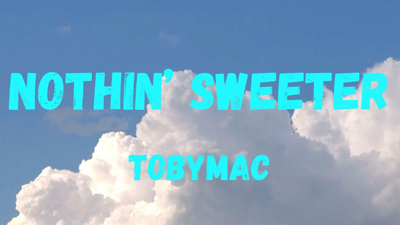 TobyMac - Nothin’ Sweeter (Lyric Video)
