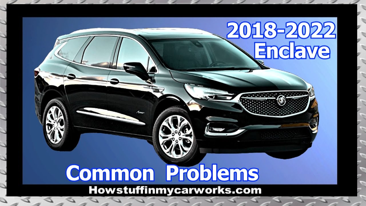 Buick Enclave 2nd Gen 2018 to 2022 common problems, issues, defects, recalls and complaints
