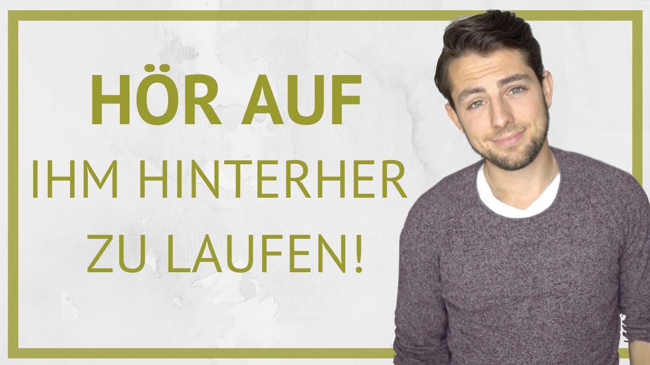 Hör auf ihm hinterher zu laufen! - Und mach stattdessen DAS!