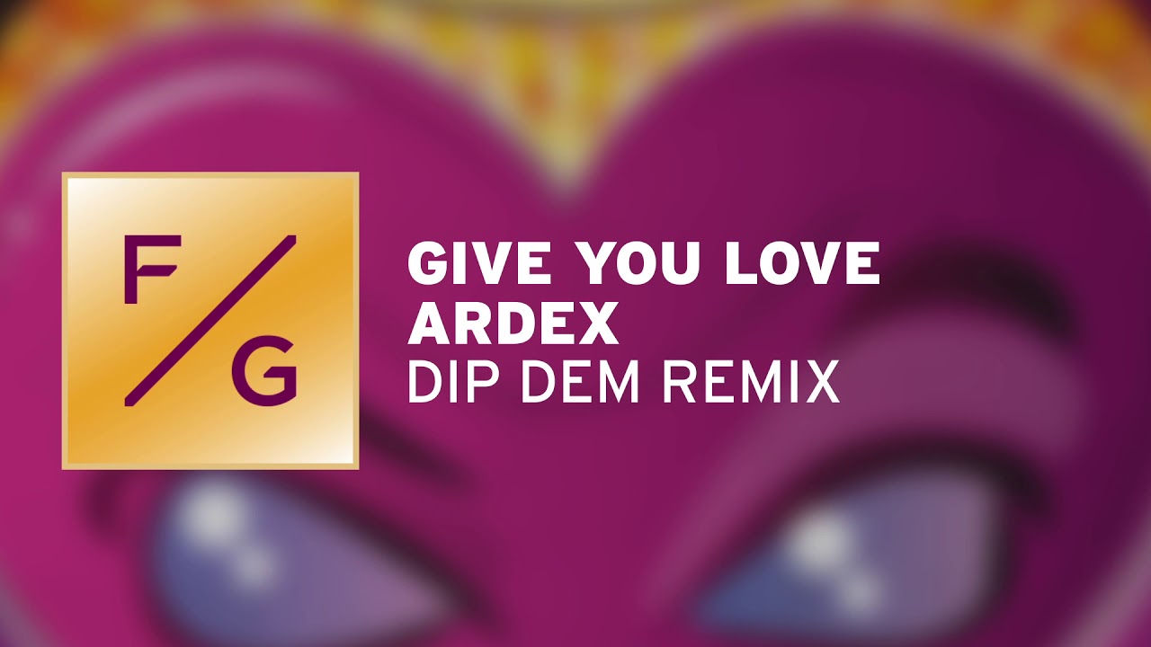 Ardex - Give You Love (Dip Dem Remix)