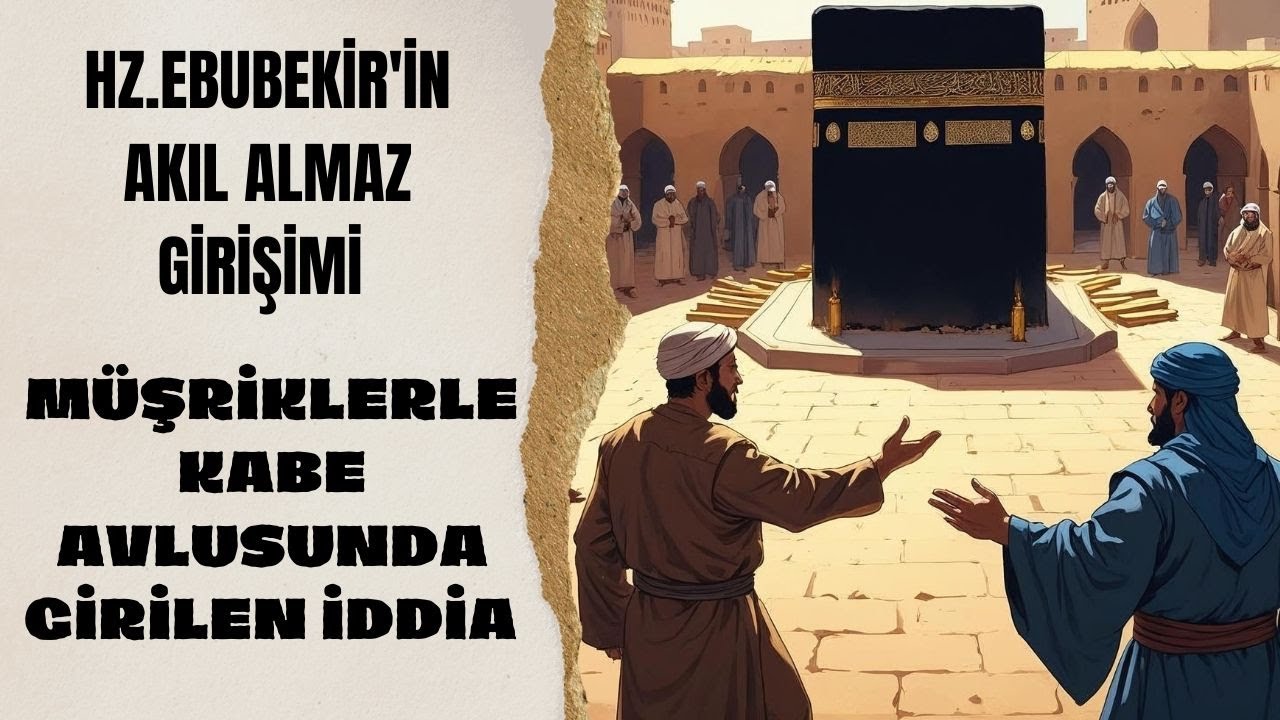 MÜŞRİKLERLE KABE AVLUSUNDA GİRİLEN İDDİA / HZ.EBUBEKİR'İN AKIL ALMAZ GİRİŞİMİ / Talha Uğurluel