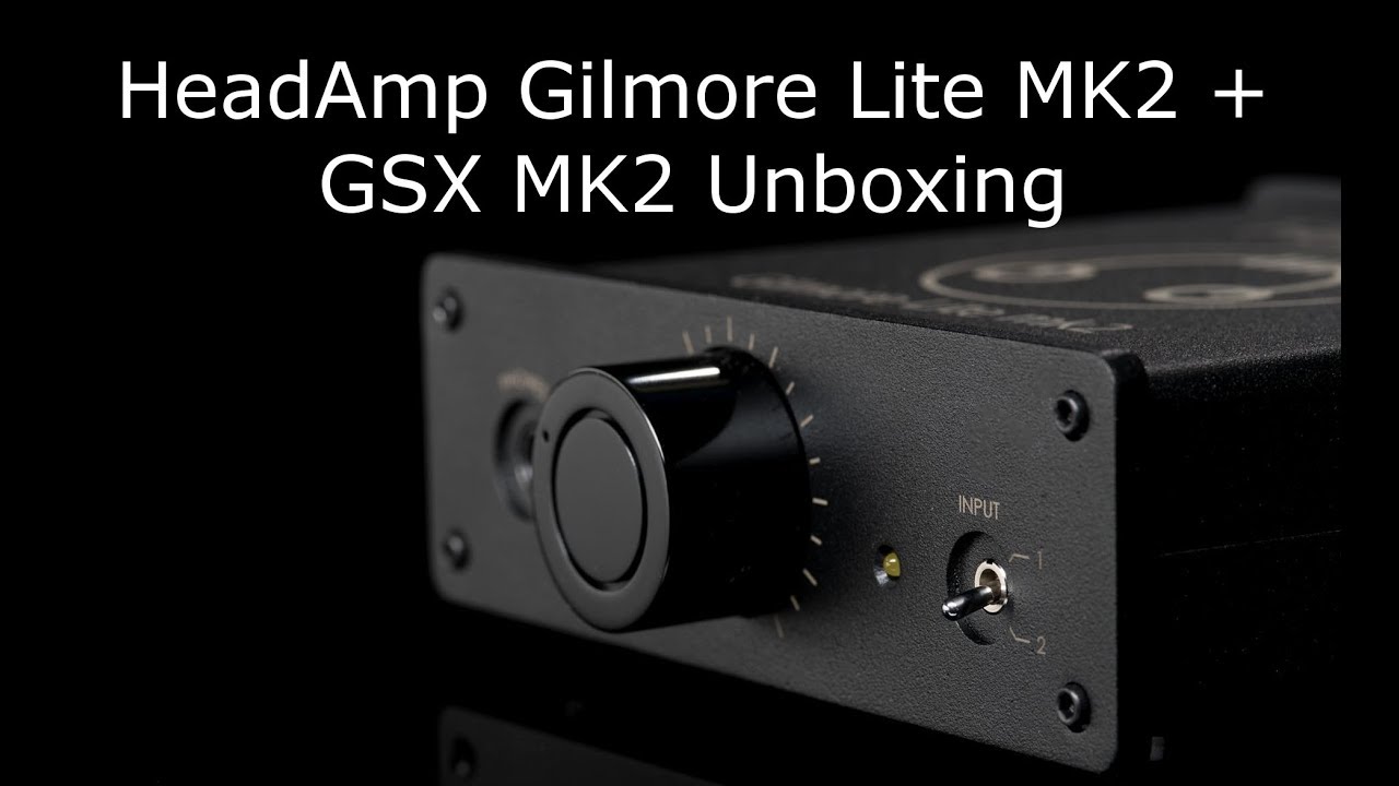 HeadAmp Gilmore Lite Mk2 and GS-X Mk2 Unboxing!