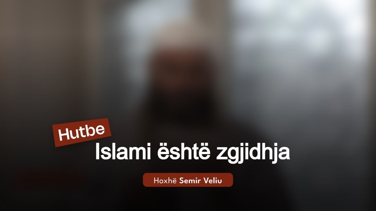 Islami është zgjidhja | 16.01.2026 | Hutbeja e Xhumasë | Hoxhë Semir Veliu
