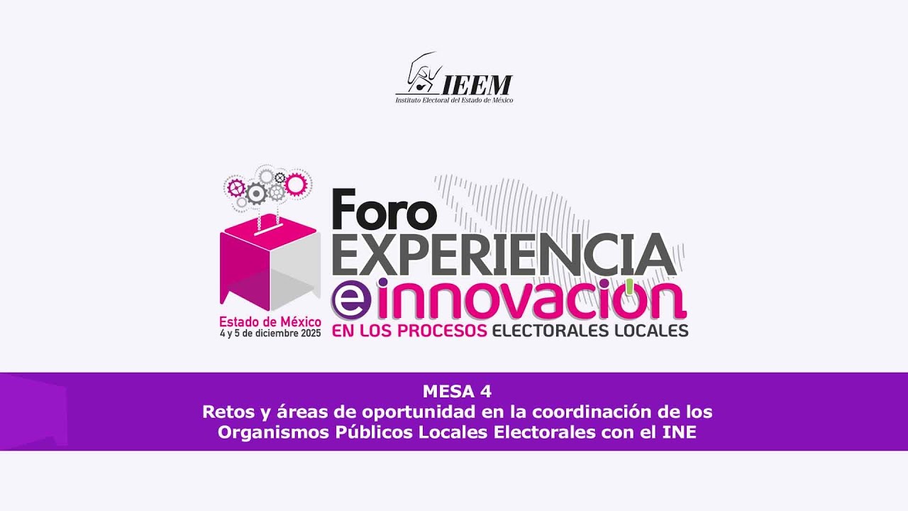 Foro experiencia e innovación en los procesos electorales locales. Mesa 4