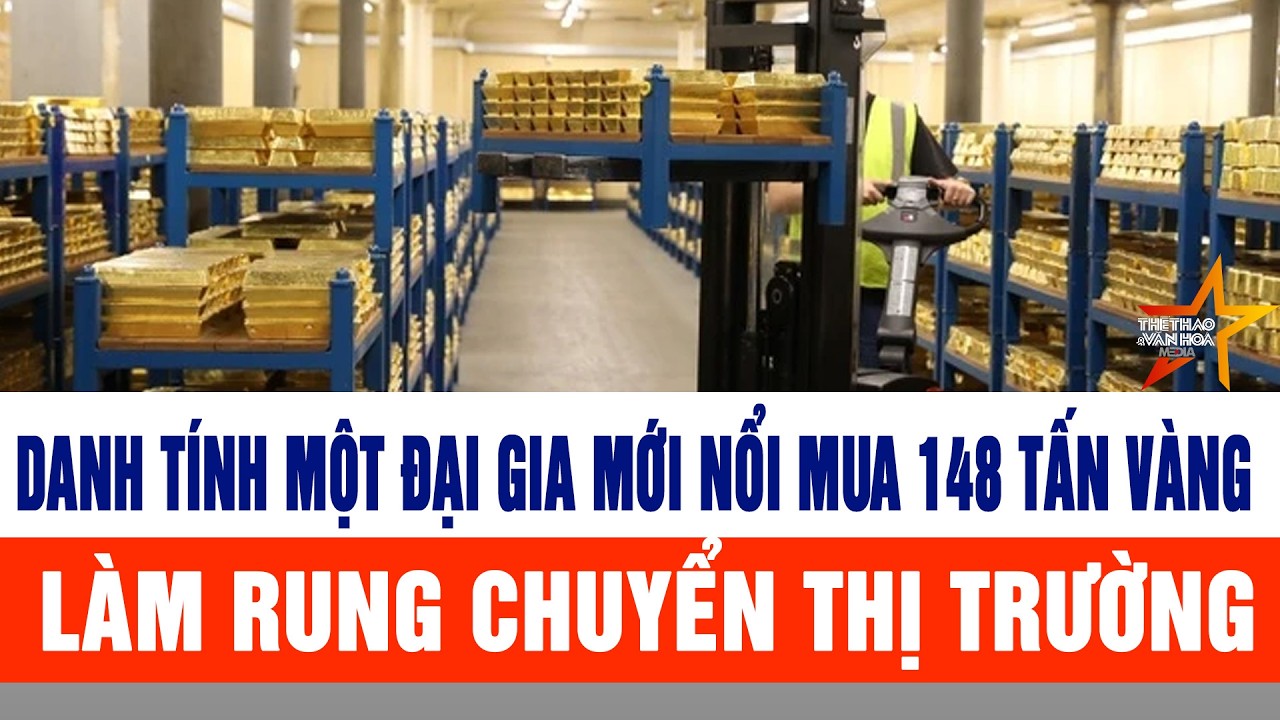 Danh tính một đại gia mới nổi vừa gom 148 tấn vàng, làm rung chuyển thị trường