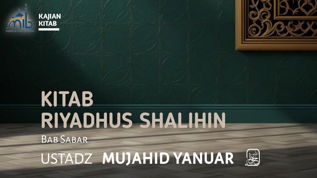 Ustadz Mujahid Yanuar Lc Hafidzahullah - Kitab Riyadhus Shalihin Bab Sabar #sesi1 