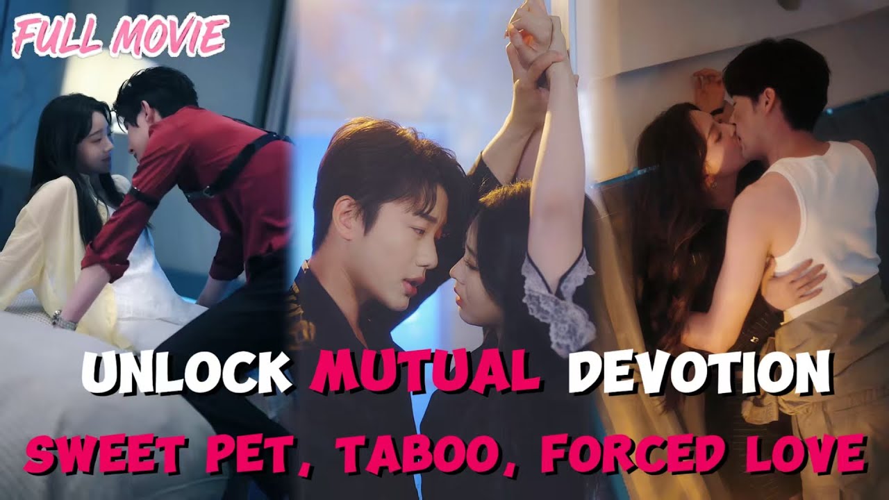 Unlock mutual devotion【FULL】Sweet pet, taboo, forced love&mdash;love to the point of madness.#cdrama #ceo