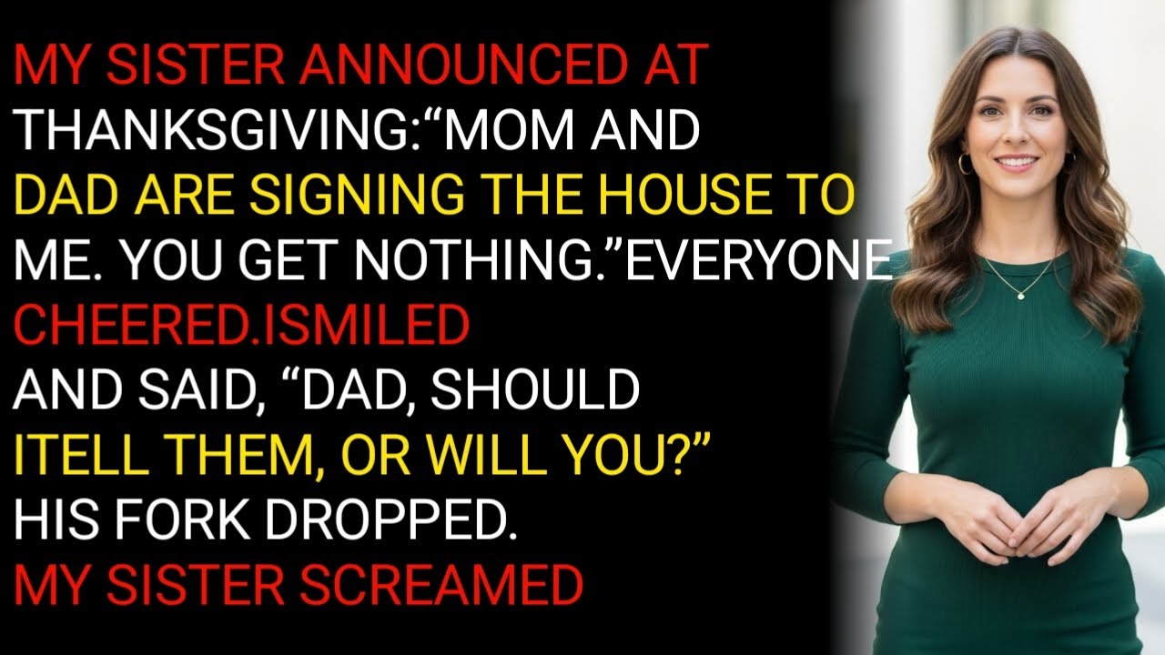 MY SISTER ANNOUNCED ATTHANKSGIVING:“MOM ANDDAD ARE SIGNING THE HOUSE TO ME. YOU GET NOTHING.”EVE....