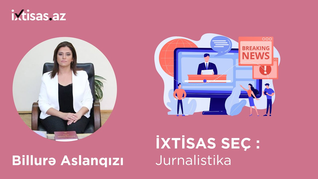 #ixtisasaz Jurnalistika sahəsi üzrə uğur qazanmaq üçün peşəkar məsləhətləri -Billurə Aslanqızı