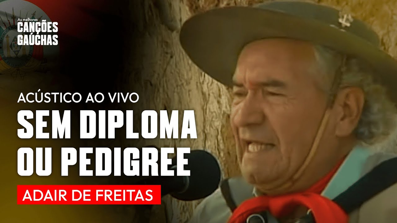 SEM DIPLOMA OU PEDIGREE - ADAIR DE FREITAS (ACÚSTICO AO VIVO - CLIPE DVD UNIVERSO CAMPEIRO)